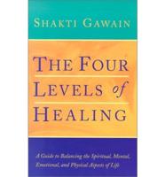 The Four Levels of Healing: A Guide to Balancing the Spiritual, Mental, Emotional, and Physical Aspects of Life