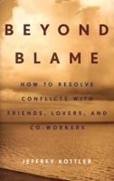 Beyond Blame: How to Resolve Conflicts with Friends, Lovers, and Co-Workers