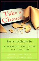 Take a Chance: Risks to Grow By: A Workbook for a More Fulfilling Life
