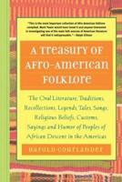 A   Treasury of Afro-American Folklore: The Oral Literature, Traditions, Recollections, Legends, Tales, Songs, Religious Beliefs, Customs, Sayings, an