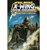 Star Wars: X-Wing Rogue Squadron: Requiem For A Rogue
