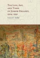 The Life, Art, and Times of Joseph Delaney, 1904-1991