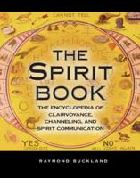 Spirit Book: The Encyclopedia of Clairvoyance, Channeling, and Spirit Communication