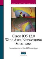 Cisco IOS 12.0 Wide Area Networking Solutions