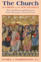 The Church According to the New Testament: What the Wisdom and Witness of Early Christianity Teach Us Today