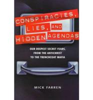 Conspiracies, Lies & Hidden Agendas