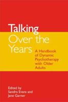 Talking Over the Years: A Handbook of Dynamic Psychotherapy with Older Adults