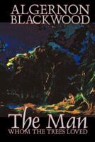 The Man Whom the Trees Loved by Algernon Blackwood, Fiction, Occult & Supernatural, Horror