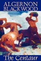 The Centaur by Algernon Blackwood, Fiction, Horror