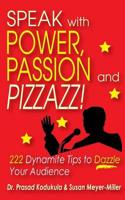 Speak With Power, Passion and Pizzazz! 222 Dynamite Tips to Dazzle Your Aud