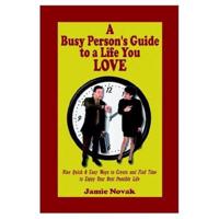 A Busy Person's Guide to a Life You Love