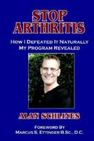 Stop Arthritis: How I Defeated It Naturally, My Program Revealed