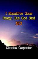 I Should've Gone Crazy, But God Said No!