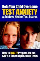 Help Your Child Overcome Test Anxiety & Achieve Higher Test Scores