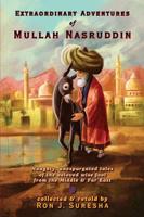 Extraordinary Adventures of Mullah Nasruddin: naughty, unexpurgated stories of the beloved wise fool from the Middle and Far East