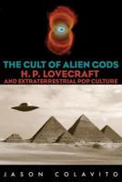 Cult of Alien Gods: H.P. Lovecraft and Extraterrestrial Pop Culture