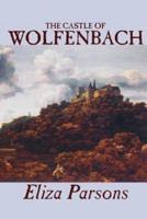 The Castle of Wolfenbach by Eliza Parsons, Fiction, Horror, Literary