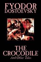 The Crocodile and Other Tales by Fyodor Mikhailovich Dostoevsky, Fiction, Literary