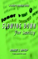 Slowing Down for Sanity
