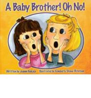 A Baby Brother! Oh No!