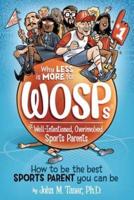 Why Less Is More for Wosps (Well-Intentioned, Overinvolved Sports Parents)