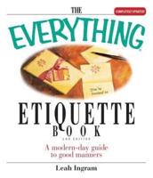 The Everything Etiquette Book: A Modern-Day Guide to Good Manners