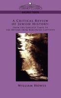 A Critical Review of Jewish History: From the Earliest Times to the Return from Bablonish Captivity