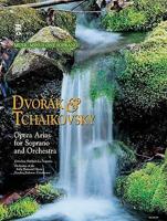 Dvorak & Tchaikovsky Opera Arias for Soprano and Orchestra