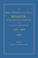 The Birth, Marriage and Death Register, Church Records and Epitaphs of Lancaster, Massachusetts. 1643-1850
