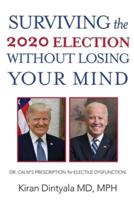 Surviving the 2020 Election Without Losing Your Mind: Dr. Calm's Prescription for Electile Dysfunction