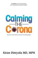 Calming the Corona-Dr. Calm's Guide to Staying Strong and Finding Solace During the Pandemic: (Stay Calm, Think Rational, and Don't Do Anything Stupid)