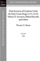 Fiscal Accounts of Catalonia Under the Early Count-Kings (1151-1213) Volume II