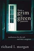 From Grim To Green Pastures: Meditations for the Sick and Their Caregivers