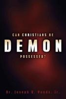 Can Christians Be Demon Possessed?