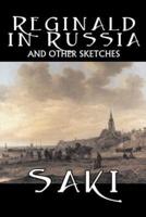 Reginald in Russia and Other Sketches by Saki, Fiction, Classic, Literary, Mystery & Detective