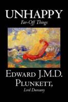 Unhappy Far-Off Things by Edward J. M. D. Plunkett, Fiction, Classics, Fantasy, Horror