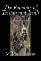 The Romance of Tristan and Iseult by Joseph M. Bedier (Bdier), Fiction, Classics, Fairy Tales, Folk Tales, Legends & Mythology, Fantasy, Historical