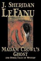 Madam Crowl's Ghost and Other Tales of Mystery by J. Sheridan LeFanu, Fiction, Literary, Horror, Fantasy