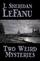 Two Weird Mysteries by J. Sheridan LeFanu, Fiction, Literary, Horror, Fantasy