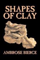 Shapes of Clay by Ambrose Bierce, American Poetry