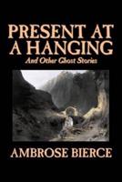 Present at a Hanging and Other Ghost Stories by Ambrose Bierce, Fiction, Ghost, Horror, Short Stories