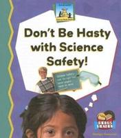 Don't Be Hasty With Science Safety!