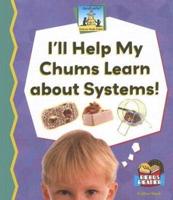 I'll Help My Chums Learn About Systems!