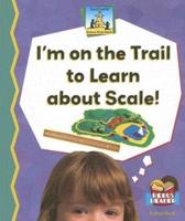I'm on the Trail to Learn About Scale!