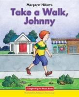 Margaret Hillert's Take a Walk, Johnny
