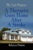 My Last Degree: A Therapist Goes Home After a Stroke - Second Edition