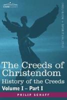 The Creeds of Christendom: History of the Creeds - Volume I, Part I