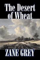 The Desert of Wheat by Zane Grey, Fiction, Westerns