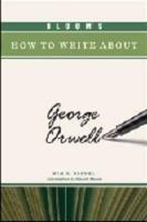 Bloom's How to Write About George Orwell