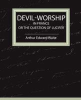 Devil-worship in France or the Question of Lucifer